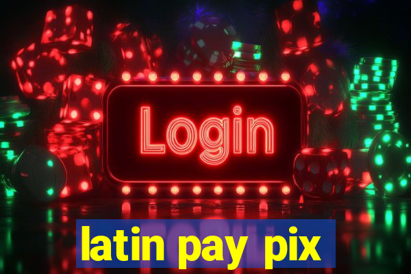 latin pay pix